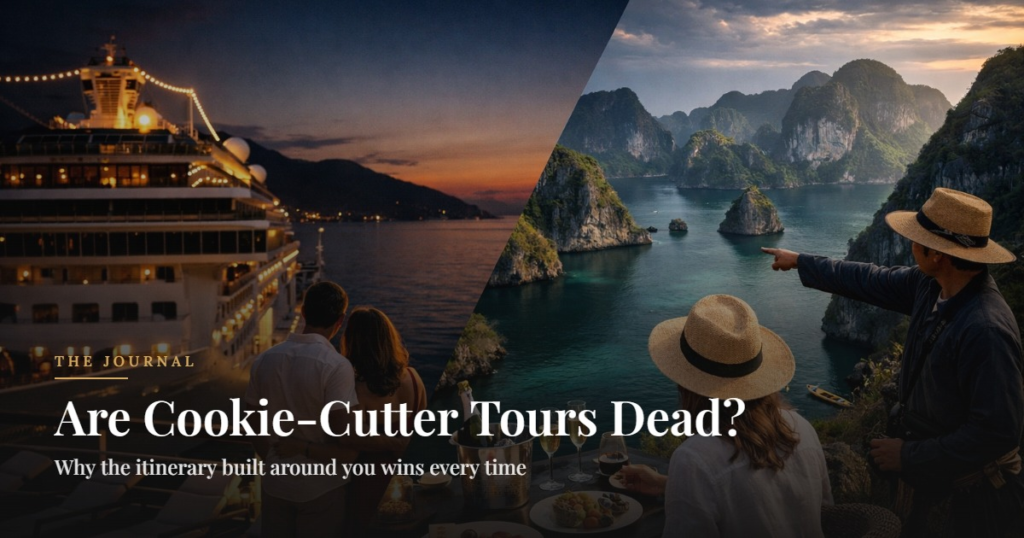 Are Cookie-Cutter Tours Dead?. Why the itinerary built around you wins every time