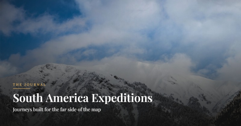 South America Expeditions. Journeys built for the far side of the map